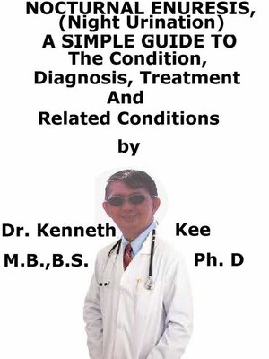 cover image of Nocturnal Enuresis, (Night Urination) a Simple Guide to the Condition, Diagnosis, Treatment and Related Conditions
